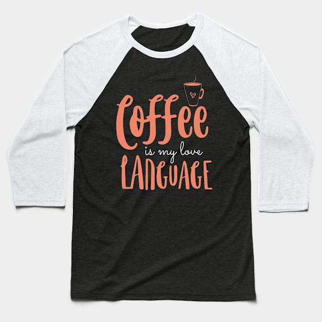 Coffee Is My Love Language Baseball T-Shirt by pako-valor